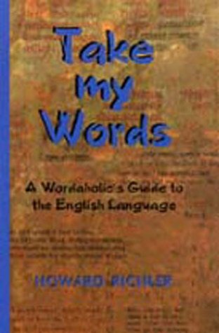 Beispielbild fr Take My Words : A Wordaholic's Guide to the English Language zum Verkauf von Better World Books: West