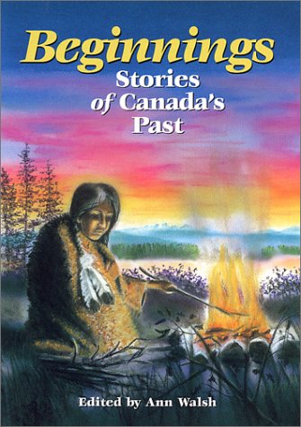 9780921870876: Beginnings: Stories of Canada's Past