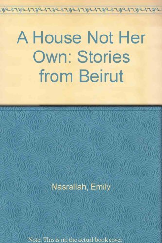 Imagen de archivo de A House Not Her Own: Stories from Beirut a la venta por WorldofBooks