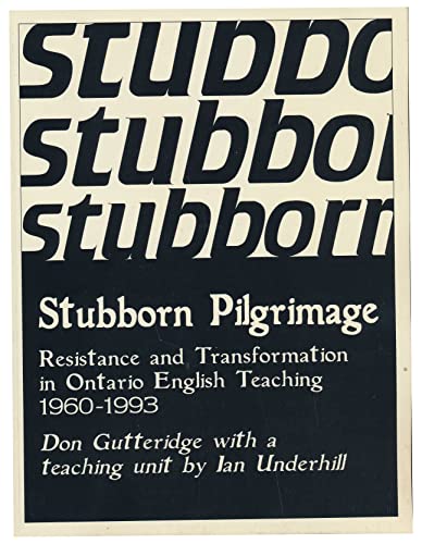 Stubborn Pilgrimage : Resistance and Transformation on Ontario English Teaching 1960-1993