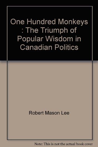 Imagen de archivo de One Hundred Monkeys: The Triumph of Popular Wisdom in Canadian Politics a la venta por Redux Books
