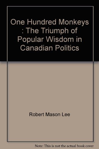 Stock image for One Hundred Monkeys: The Triumph of Popular Wisdom in Canadian Politics for sale by Redux Books