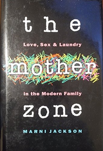 Beispielbild fr The Mother Zone : Love, Sex and Laundry in the Modern Family zum Verkauf von RareNonFiction, IOBA