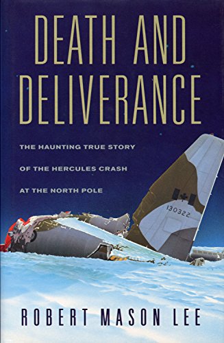 DEATH AND DELIVERANCE the Haunting True Story of the Hercules Crash at the North Pole