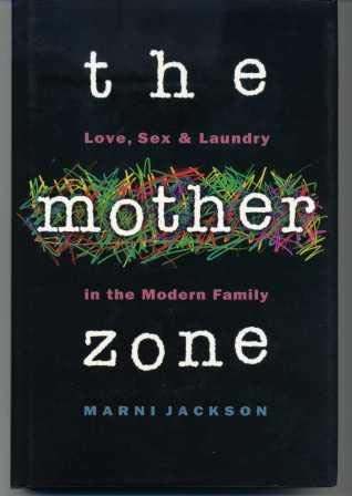 9780921912514: The Mother Zone: Love, Sex & Laundry in the Modern Family