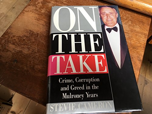 Stock image for On the Take : Crime, Corruption and Greed in the Mulroney Years for sale by Better World Books: West