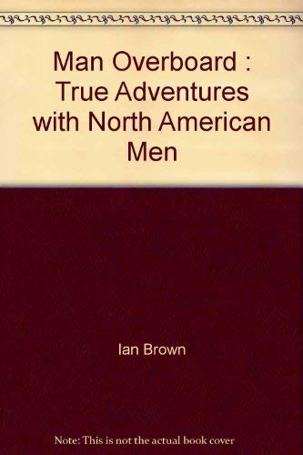 9780921912828: Man Overboard : True Adventures with North American Men