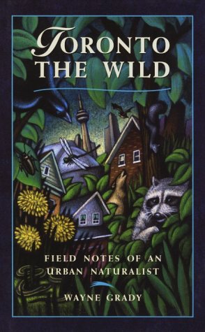 Beispielbild fr Toronto the Wild: Field Notes of an Urban Naturalist zum Verkauf von Ergodebooks