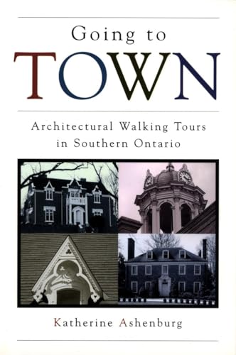 Imagen de archivo de Going to Town: Architectural Walking Tours in Southern Ontario a la venta por GF Books, Inc.