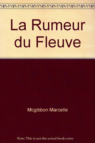 La Rumeur du fleuve. Pièce en dix-neuf tableaux avec accompagnement musical