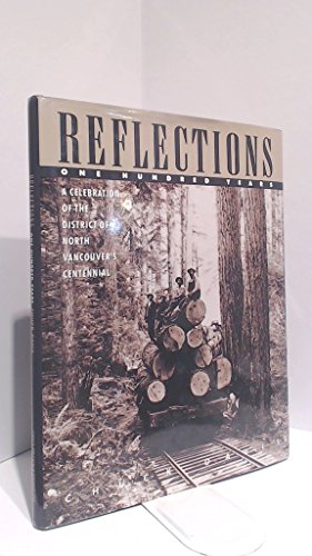 Beispielbild fr Reflections: One Hundred Years (A Celebration of the District of North Vancouver's Centennial) zum Verkauf von medimops