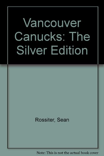 Stock image for Vancouver Canucks : The Silver Edition for sale by Better World Books: West