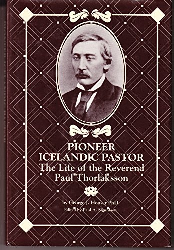 Pioneer Icelandic pastor: the life of the Reverend Paul Thorlaksson