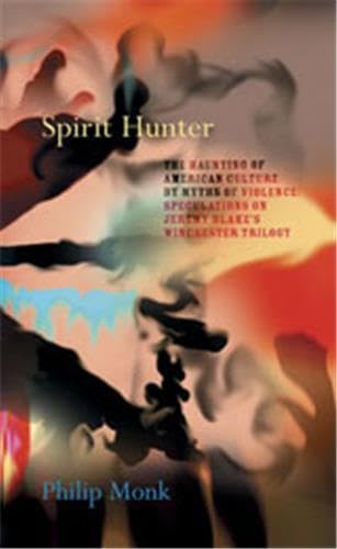 Beispielbild fr Spirit Hunter The Haunting of American Culture by Myths of Violence: Speculations on Jeremy Blake's Winchester Trilogy zum Verkauf von A Good Read