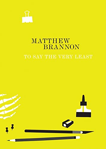 Beispielbild fr Matthew Brannon: To Say the Very Least zum Verkauf von WorldofBooks