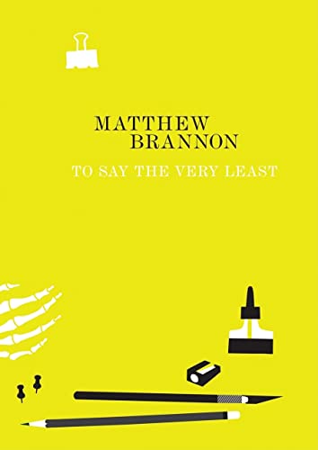 Stock image for Matthew Brannon: To Say the Very Least for sale by WorldofBooks