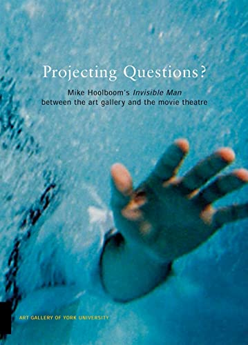 Stock image for Mike Hoolboom's Invisible Man Between the Art Gallery and the Movie Theatre: Projecting Questions for sale by Ethan Daniel Books
