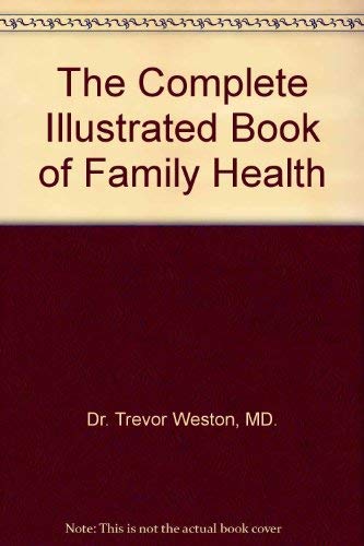 Imagen de archivo de The Complete Illustrated Book of Family Health a la venta por A Squared Books (Don Dewhirst)