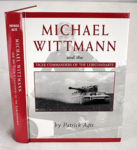 Imagen de archivo de Michael Wittmann and the Tiger Commanders of the Leibstandarte a la venta por DBookmahn's Used and Rare Military Books