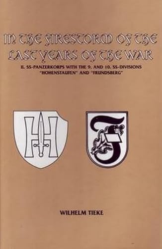 Imagen de archivo de IN THE FIRESTORM OF THE LAST YEARS OF THE WAR: II. SS-PANZERKORPS WITH THE 9. AND 10. SS-DIVISIONS HOHENSTAUFEN AND FRUNDSBERG a la venta por Koster's Collectible Books