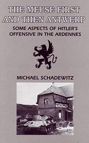 Beispielbild fr The Meuse First and Then Antwerp. Some Aspects of Hitler's Offensive in the Ardennes zum Verkauf von Plain Tales Books
