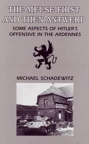 Stock image for The Meuse First and Then Antwerp. Some Aspects of Hitler's Offensive in the Ardennes for sale by Plain Tales Books