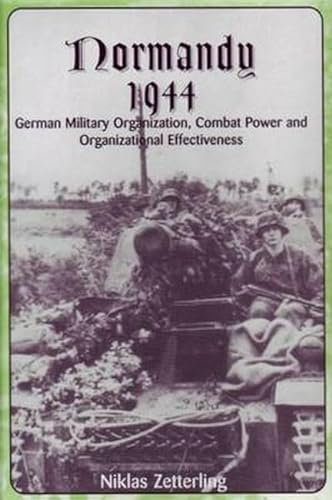 Beispielbild fr Normandy 1944: German Military Organization, Combat Power and Organizational Effectiveness zum Verkauf von Book Bear