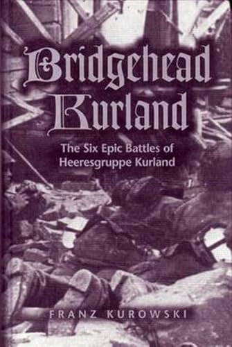 Stock image for BRIDGEHEAD KURLAND : The Six Epic Battles of Heeresgruppe Kurland for sale by DBookmahn's Used and Rare Military Books