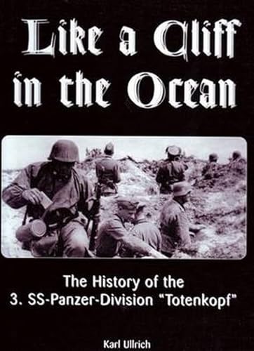 Like a Cliff in the Ocean: A History of the 3. SS-Panzer-Division "Totenkopf"