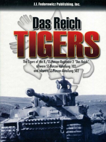 Das Reich Tigers: Tigers of the 8./SS-Panzer Regiment 2 "Das Reich", Schwere SS-Panzer-Abteilung ...