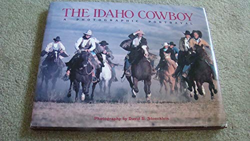 Stock image for THE IDAHO COWBOY: A PHOTOGRAPHIC PORTRAYAL for sale by JOHN LUTSCHAK BOOKS