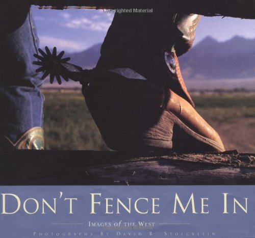 Imagen de archivo de Don't Fence Me in: Images of the West a la venta por ThriftBooks-Atlanta