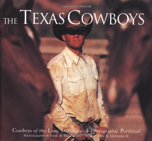 Stock image for The Texas Cowboys: Cowboys of the Lone Star State - A Photographic Protrayal for sale by Ergodebooks