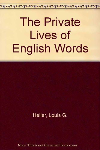 The Private Lives of English Words (9780922066711) by Heller, Louis G.; Humez, Alexander; Dror, Malcah