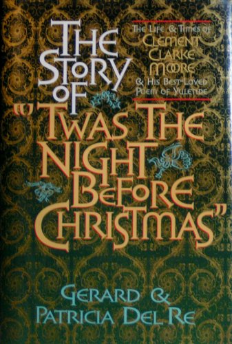Imagen de archivo de The Story of Twas the Night Before Christmas: The Life and Times of Clement Clark Moore and His Best-Loved Poem of Yuletide a la venta por SecondSale
