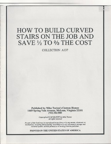 How to Build Curved Stairs on the Job & Save 1/2 to 2/3 the Cost, Collection A137 (9780922070503) by Tecton, Mike