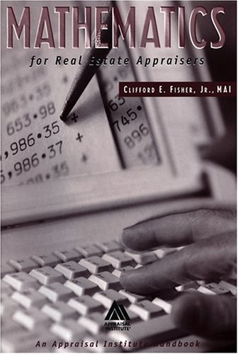 

Mathematics for Real Estate Appraisers: An Appraisal Institute Handbook