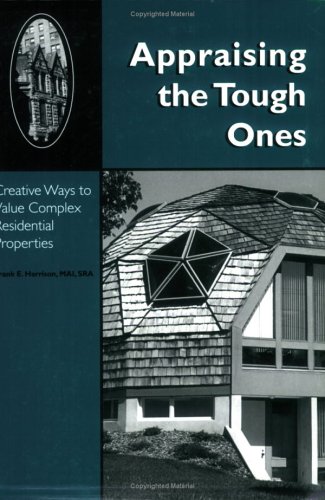Stock image for Appraising the Tough Ones: Creative Ways to Value Complex Residential Properties (0654M) for sale by Front Cover Books