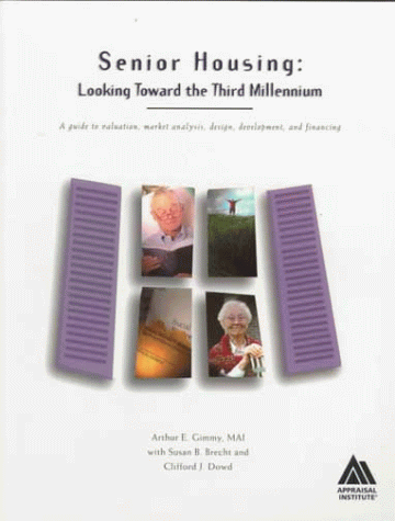 9780922154531: Senior Housing: Looking Toward the Third Millennium : A Guide to Valuation, Market Analysis, Design, Development, and Financing