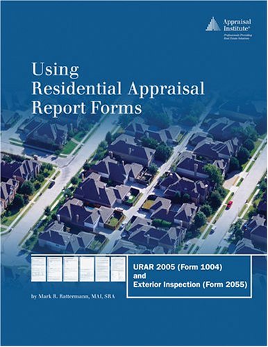 Stock image for Using Residential Appraisal Report Forms: URAR 2005 (Form 1004) and Exterior Inspection (Form 2055) for sale by Books Unplugged