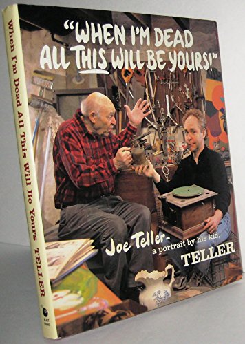 Imagen de archivo de When Im Dead All This Will Be Yours: Joe Teller -- A Portrait By His Kid a la venta por KuleliBooks