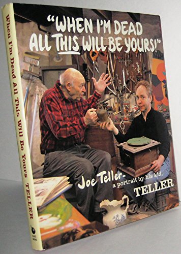 Stock image for When Im Dead All This Will Be Yours: Joe Teller -- A Portrait By His Kid for sale by KuleliBooks