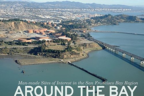 Stock image for Around the Bay: Man-Made Sites of Interest in the San Francisco Bay Region (The Center for Land Use Interpretation American Regional Landscape Series) for sale by SecondSale
