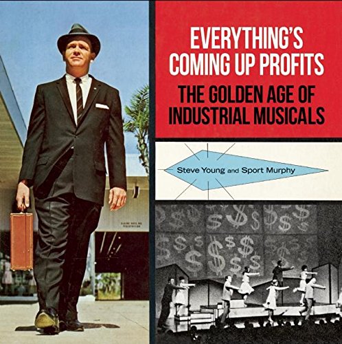 Imagen de archivo de Everythings Coming Up Profits: The Golden Age of Industrial Musicals a la venta por Goodwill Books