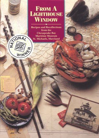 From a Lighthouse Window: Recipes and Recollections from the Chesapeake Bay Maritime Museum. - Chesapeake Bay Maritime Museum.