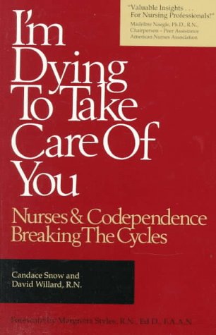 Beispielbild fr I'm Dying to Take Care of You: Nurses and Codependence : Breaking the Cycles zum Verkauf von GF Books, Inc.