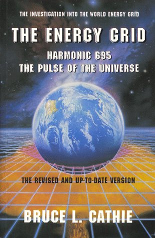 The Energy Grid: Harmonic 695, the Pulse of the Universe : The Investigation into the World Energy Grid - Cathie, Bruce L.