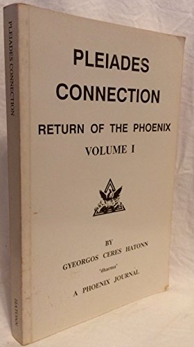 Pleiades Connection: Return of the Phoenix Volume I