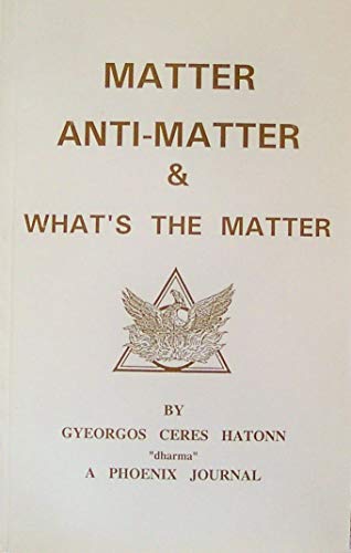 9780922356416: Matter Anti-Matter & What's the Matter