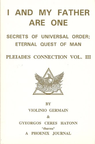 Stock image for I and My Father are One: Secrets of Universal Order; Eternal Quest of Man Pleiades Connection Vol.III for sale by Edmonton Book Store